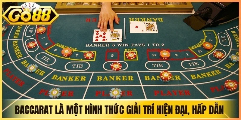 Baccarat là một hình thức giải trí hiện đại, hấp dẫn và kịch tính
