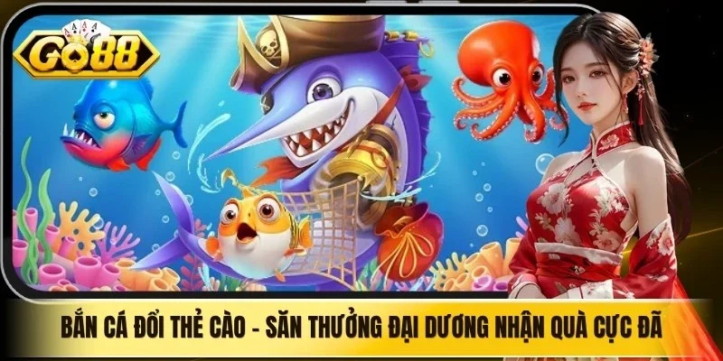 Bắn Cá Đổi Thẻ Cào