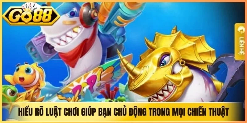 Hiểu rõ luật chơi bắn cá Go88 giúp bạn chủ động trong mọi chiến thuật
