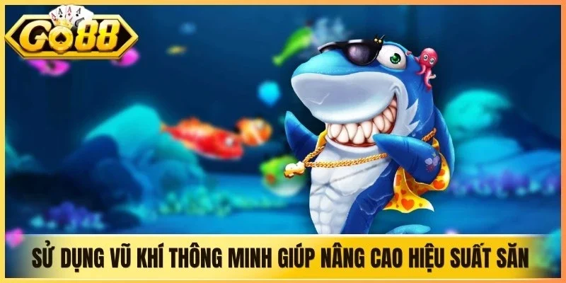 Sử dụng vũ khí thông minh giúp nâng cao hiệu suất săn thưởng