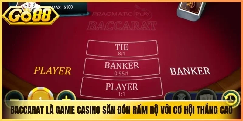 Baccarat là game casino được săn đón rầm rộ với cơ hội thắng cao