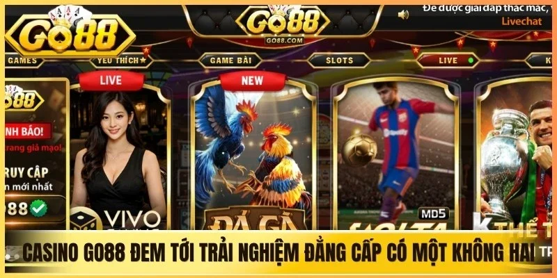 Casino Go88 đem tới trải nghiệm đẳng cấp có một không hai