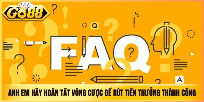 Anh em hãy hoàn tất vòng cược để rút tiền thưởng thành công