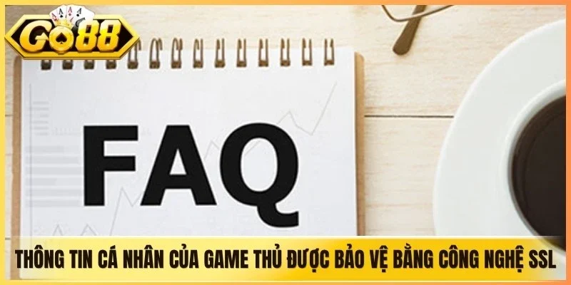 Thông tin cá nhân của game thủ được bảo vệ bằng công nghệ SSL 128bit