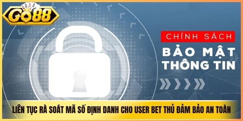 Liên tục rà soát mã số định danh cho User bet thủ đảm bảo an toàn