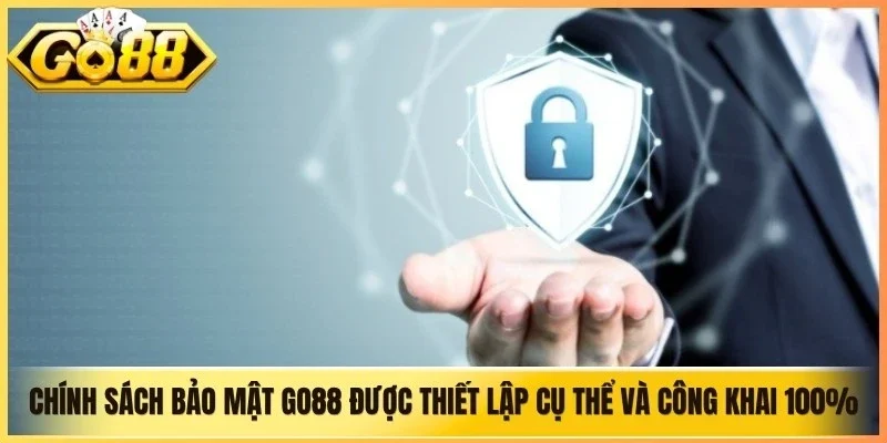 Chính sách bảo mật Go88 được thiết lập cụ thể và công khai 100%