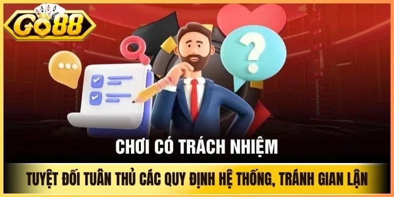 Tuyệt đối tuân thủ các quy định hệ thống, tránh gian lận