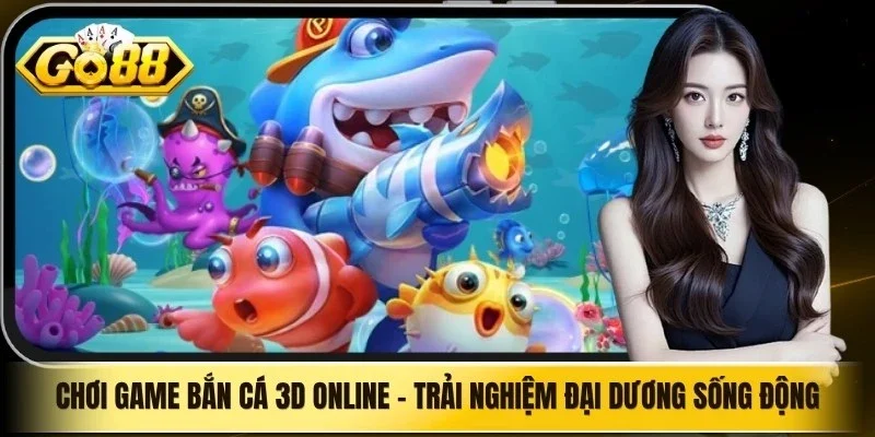 Chơi Game Bắn Cá 3D Online