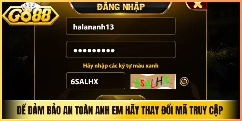 Để đảm bảo an toàn anh em hãy thay đổi mã truy cập thường xuyên