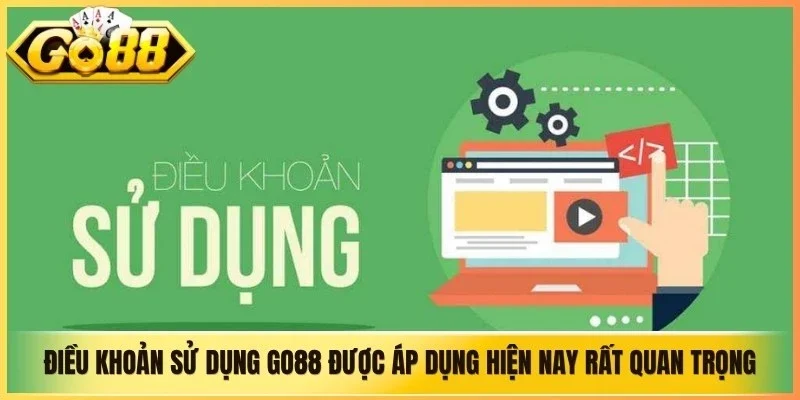Điều khoản sử dụng Go88 được áp dụng hiện nay rất quan trọng