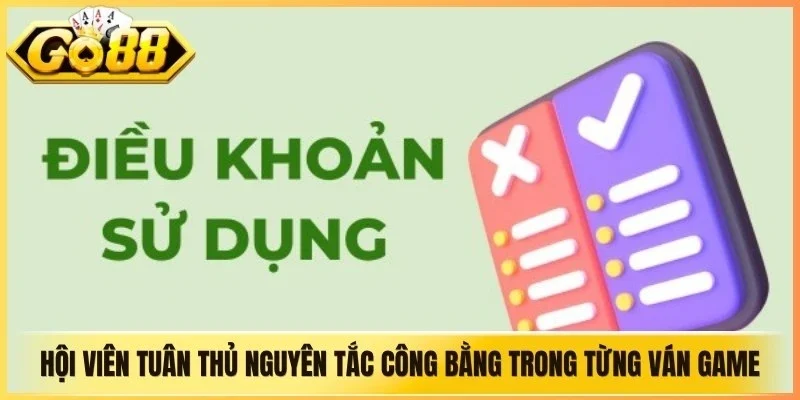 Hội viên tuân thủ nguyên tắc công bằng trong từng ván game