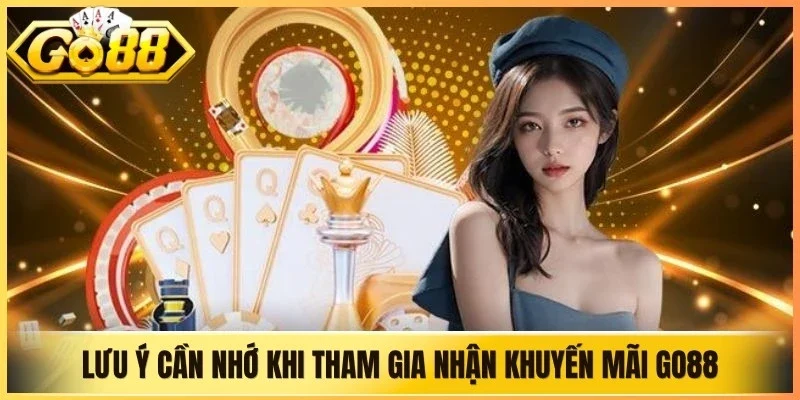 Lưu ý quan trọng cần nhớ khi tham gia nhận khuyến mãi Go88