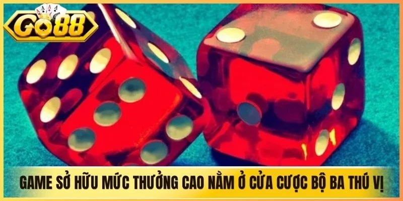Game sở hữu mức thưởng cao nhất nằm ở cửa cược Bộ ba thú vị