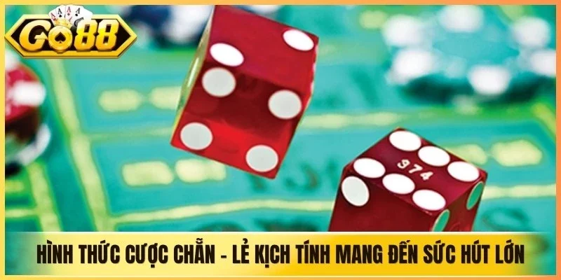 Hình thức cược Chẵn - Lẻ kịch tính mang đến sức hút cực lớn