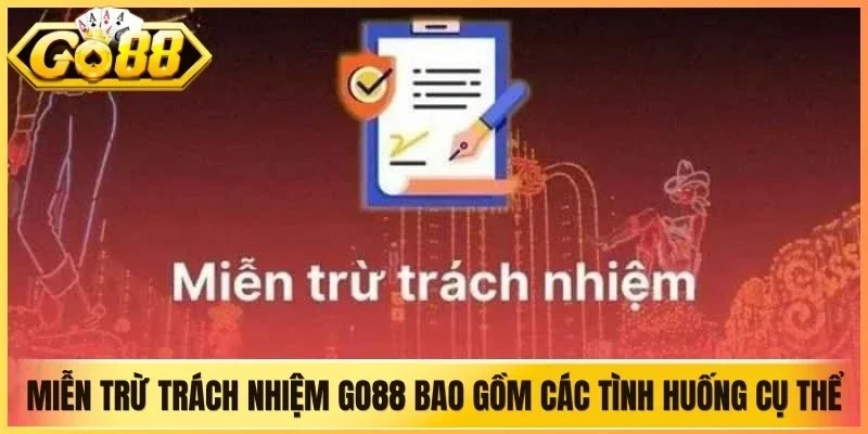Miễn trừ trách nhiệm Go88 bao gồm các tình huống cụ thể, rõ ràng