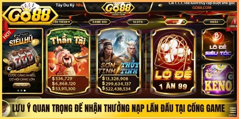 Lưu ý quan trọng để nhận thưởng nạp lần đầu tại cổng game Go88
