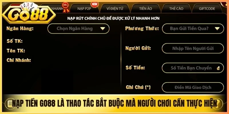 Nạp tiền Go88 là thao tác bắt buộc mà người chơi cần thực hiện