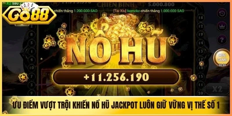 Những ưu điểm vượt trội khiến nổ hũ jackpot luôn giữ vững vị thế số 1