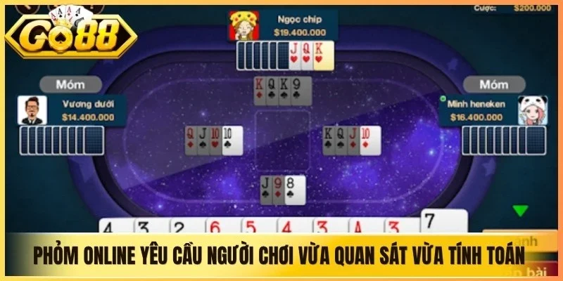 Phỏm online yêu cầu người chơi vừa quan sát vừa tính toán chiến thuật
