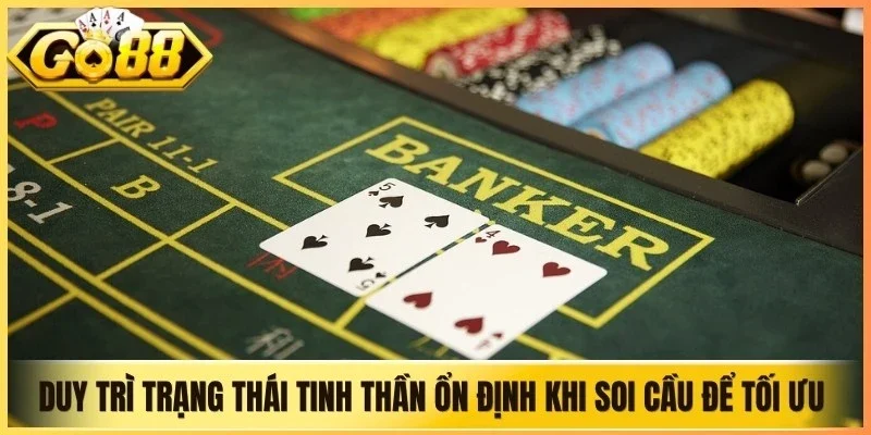 Duy trì trạng thái tinh thần ổn định khi soi cầu để tối ưu mọi cơ hội