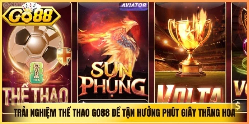 Trải nghiệm thể thao Go88 để tận hưởng phút giây thăng hoa