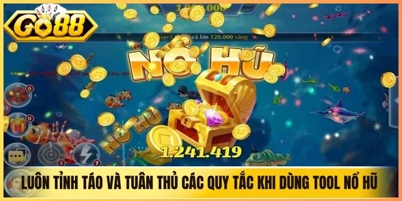 Luôn tỉnh táo và tuân thủ các quy tắc khi dùng tool nổ hũ tại sân chơi